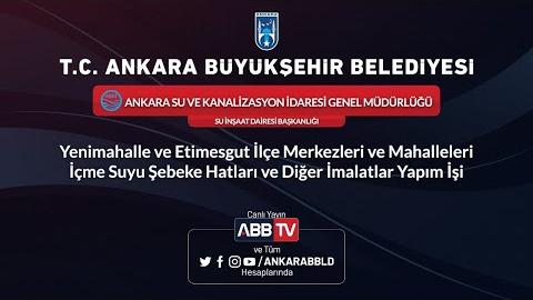 ASKİ GENEL MÜDÜRLÜĞÜ Yenimahalle ve Etimesgut İçme Suyu Şebeke Hatları ve Diğer İmalatlar Yapım İşi