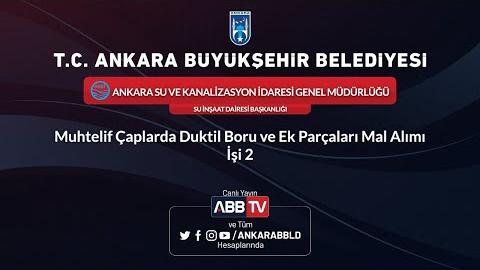 ASKİ GENEL MÜDÜRLÜĞÜ Muhtelif Çaplarda Duktil Boru ve Ek Parçaları Mal Alımı İşi 2