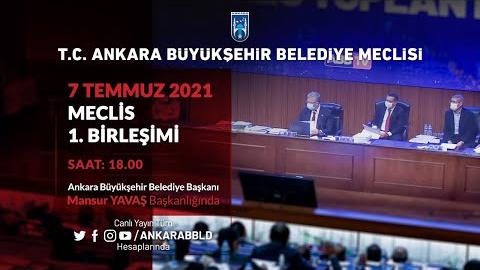 T.C. ANKARA BÜYÜKŞEHİR BELEDİYESİ TEMMUZ AYI MECLİS TOPLANTISI 1. BİRLEŞİMİ