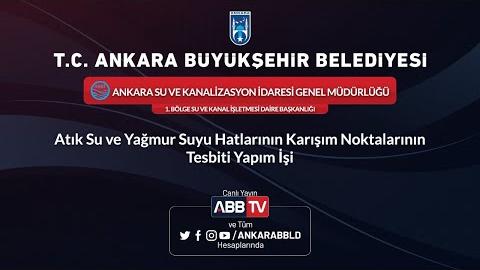 ASKİ - Atık Su ve Yağmur Suyu Hatlarının Karışım Noktalarının Tesbiti Yapım İşi