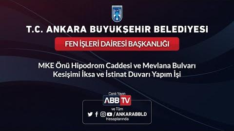 FEN İŞLERİ DAİRESİ BAŞKANLIĞI MKE Önü Hipodrom Caddesi ve Mevlana Bulvarı Kesişimi İksa ve İstinat