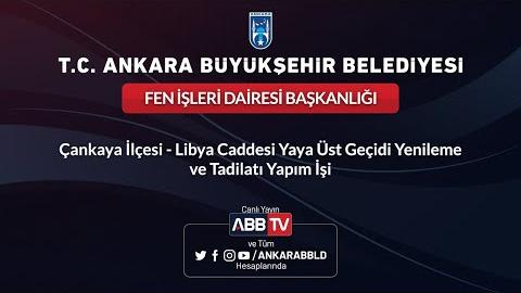 FEN İŞLERİ DAİRESİ BAŞKANLIĞI Çankaya İlçesi - Libya Caddesi Yaya Üst Geçidi Yenileme ve Tadilatı