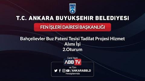 FEN İŞLERİ DAİRESİ BAŞKANLIĞI Bahçelievler Buz Pateni Tesisi Tadilat Projesi Alımı İşi 2. Oturum