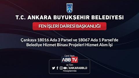 FEN İŞLERİ DAİRESİ BAŞKANLIĞI Çankaya 18016 Ada 3 Parsel ve 18067 Ada 1 Parsel'de Belediye Hizmet