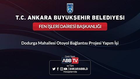 FEN İŞLERİ DAİRESİ BAŞKANLIĞI Dodurga Mahallesi Otoyol Bağlantısı Projesi Yapım İşi