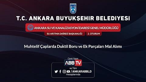 ASKİ GENEL MÜDÜRLÜĞÜ Muhtelif Çaplarda Duktil Boru ve Ek Parçaları Mal Alımı 2. Oturum