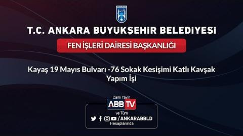 FEN İŞLERİ DAİRESİ BAŞKANLIĞI Kayaş 19 Mayıs Bulvarı - 76 Sokak Kesişimi Katlı Kavşak Yapım İşi