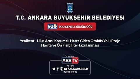 EGO GENEL MÜDÜRLÜĞÜ - Yenikent - Ulus Arası Korumalı Hatta Giden Otobüs Yolu Proje Harita ve Ön Fizi