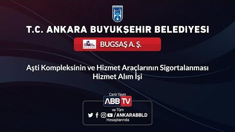 BUGSAŞ A.Ş. AŞTİ Kompleksinin ve Hizmet Araçlarının Sigortalanması Hizmet Alım İşi