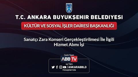 KÜLTÜR VE SOSYAL İŞLER DAİRESİ BAŞKANLIĞI Sanatçı Zara Konseri Gerçekleştirilmesi İle İlgili Hizmet