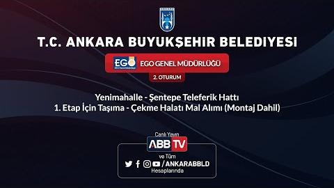 EGO GENEL MÜDÜRLÜĞÜ Yenimahalle-Şentepe Teleferik Hattı 1. Etap İçin Taşıma - Çekme Halatı Mal Alımı (Montaj Dahil)  2.Oturum