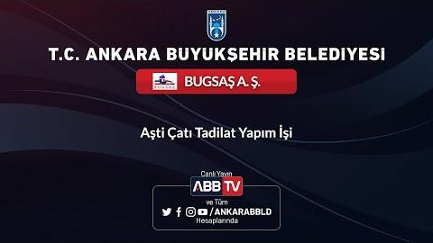 BUGSAŞ A.Ş. Aşti Çatı Tamirat Yapım İşi