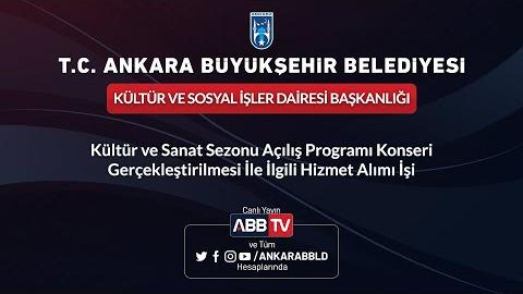 KÜLTÜR VE SOSYAL İŞLER DAİRESİ BAŞKANLIĞI Kültür ve Sanat Sezonu Açılış Programı Konseri Gerçekleştirilmesi İle İlgili Hizmet Alımı İşi