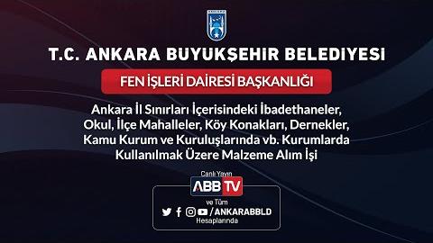 FEN İŞLERİ DAİRESİ BAŞKANLIĞI Ankara İl Sınırları İçerisindeki İbadethaneler, Okul, İlçe Mahalleler, Köy Konakları, Dernekler, Kamu Kurum ve Kuruluşlarında vb. Kurumlarda Kullanılmak Üzere Malzeme Alım İşi