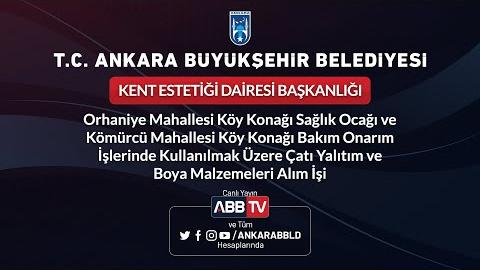 KENT ESTETİĞİ DAİRESİ BAŞKANLIĞI Orhaniye Mahallesi Köy Konağı Sağlık Ocağı ve Kömürcü Mahallesi