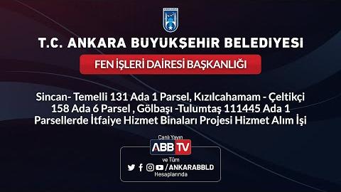 FEN İŞLERİ DAİRESİ BAŞKANLIĞI Sincan - Temelli 131 Ada 1 Parsel , Kızılcahamam - Çeltikçi 158 Ada