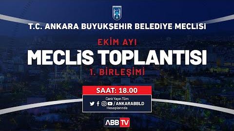 T.C. ANKARA BÜYÜKŞEHİR BELEDİYESİ MECLİS TOPLANTISI EKİM AYI 1. BİRLEŞİMİ