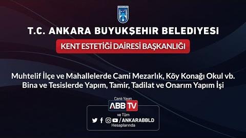 KENT ESTETİĞİ DAİ. BŞK. Cami Mezarlık, Köy Konağı Okul vb. Bina ve Tesislerde Yapım...