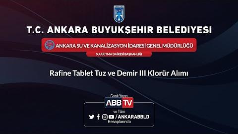 ASKİ GENEL MÜDÜRLÜĞÜ SU ARITMA DAİRESİ BAŞKANLIĞI Rafine Tablet Tuz ve Demir III Klorür Alımı