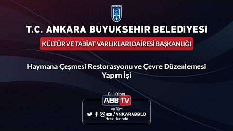 KÜLTÜR VE TABİAT VARLIKLARI DAİRESİ BAŞKANLIĞI Haymana Çeşmesi Restorasyonu ve Çevre Düzenlemesi