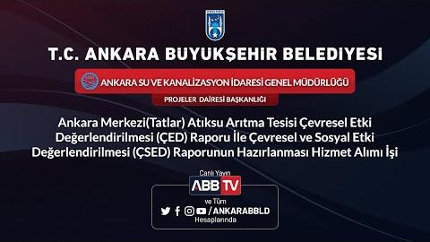 ASKİ GENEL MÜDÜRLÜĞÜ Tatlar Atıksu Arıtma Tesisi ÇED Raporu İle ÇSED Raporunun Hazırlanması Hizmet