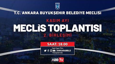 T.C. ANKARA BÜYÜKŞEHİR BELEDİYESİ KASIM AYI MECLİS TOPLANTISI 2. BİRLEŞİMİ