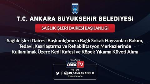 SAĞLIK İŞLERİ DAİRESİ BAŞKANLIĞI Sağlık İşleri Dairesi Başkanlığımıza Bağlı Sokak Hayvanları Bakım, Tedavi, Kısırlaştırma ve Rehabilitasyon Merkezlerinde Kullanılmak Üzere Kedi Kafesi ve Köpek Yıkama Küveti Alımı