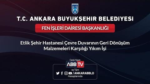 FEN İŞLERİ D BŞK Etlik Şehir Hastanesi Çevre Duvarının Geri Dönüşüm Malzemeleri Karşılığı Yıkım İşi