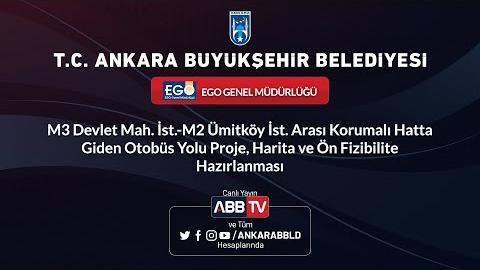 EGO GENEL MÜDÜRLÜĞÜ M3 Devlet Mah.-M2 Ümitköy İst. Arası Korumalı Hatta Giden Otobüs Yolu Proje, Harita ve Ön Fizibilite Hazırlanması