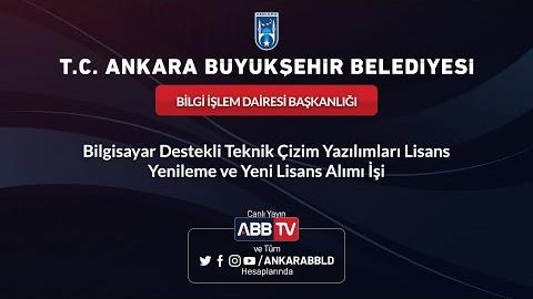 BİLGİ İŞLEM DAİRESİ BAŞKANLIĞI Bilgisayar Destekli Teknik Çizim Yazılımları Lisans Yenileme ve Yeni Lisans Alımı İşi