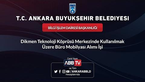 BİLGİ İŞLEM DAİRESİ BAŞKANLIĞI Dikmen Teknoloji Köprüsü Merkezinde Kullanılmak Üzere Büro Mobilyası Alım İşi