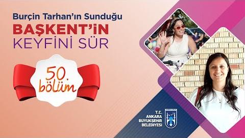 BAŞKENT'İN KEYFİNİ SÜR 50. BÖLÜM