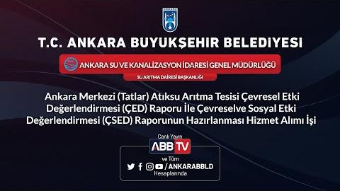 ASKİ Ankara Merkezi Atıksu Arıtma Tesisi Çevresel Etki Değerlendirmesi(ÇED) Raporu İle Çevresel ve Sosyal Etki Değerlendirmesi (ÇSED) Raporunun Hazırlanması Hizmet Alımı İşi