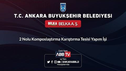 BELKA A.Ş. - 2 Nolu Komposlaştırma Karıştırma Tesisi Yapım İşi