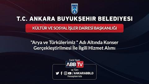 KÜLTÜR VE SOSYAL İŞLER DAİRESİ BAŞKANLIĞI - "Arya ve Türkülerimiz" Adı Altında Konser Hizmet Alımı