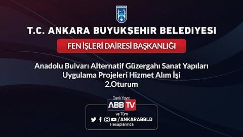 FEN İŞLERİ DAİRESİ BAŞKANLIĞI Anadolu Bulvarı Alternatif Güzergahı Sanat Yapıları Uygulama Projeleri Hizmet Alım İşi  (2. Oturum)