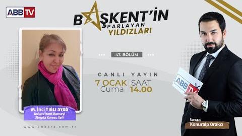 Başkent’in Parlayan Yıldızları 47. Bölüm (M. İnci TIĞLI AYAĞ)