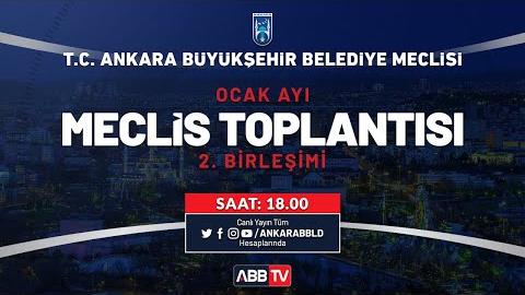 T.C. ANKARA BÜYÜKŞEHİR BELEDİYESİ OCAK AYI MECLİS TOPLANTISI 2. BİRLEŞİMİ