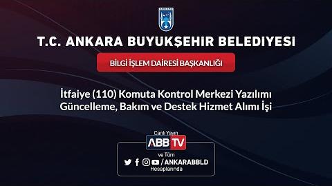 BİLGİ İŞLEM DAİRESİ BAŞKANLIĞI İtfaiye (110) Komuta Kontrol Merkezi Yazılımı Güncelleme, Bakım ve Destek Hizmet Alımı İşi