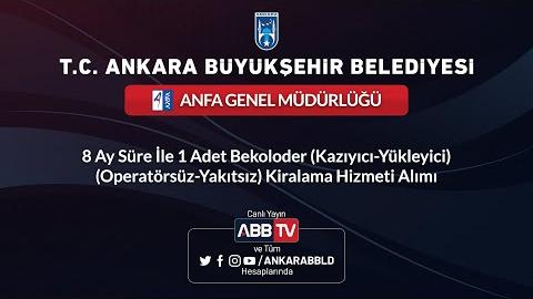 ANFA GENEL MÜDÜRLÜĞÜ 8 Ay Süre İle Bekoloder(Kazıyıcı-Yükleyici)(Operatörsüz-Yakıtsız) Kiralama Hizmeti Alımı