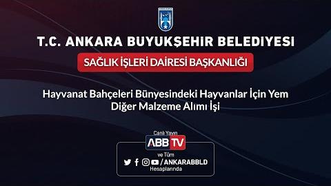 SAĞLIK İŞLERİ DAİRESİ BAŞKANLIĞI Hayvanat Bahçeleri Bünyesindeki Hayvanlar İçin Yem Diğer Malzeme Alımı İşi (2.Oturum)