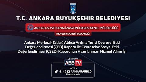 ASKİ GENEL MÜDÜRLÜĞÜ - Tatlar Atıksu Arıtma Tesisi ÇED Raporu İle ÇSED Raporunun Hazırlanması İşi