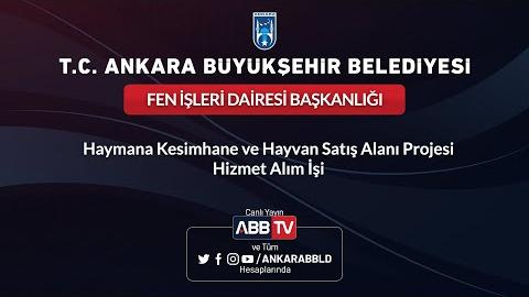 FEN İŞLERİ DAİRESİ BAŞKANLIĞI - Haymana Kesimhane ve Hayvan Satış Alanı Projesi Hizmet Alım İşi 2.Oturum