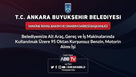 MAKİNE İKMAL BAKIM VE ONARIM DAİRESİ BAŞKANLIĞI -  95 Oktan Kurşunsuz Benzin, Motorin Alımı İşi