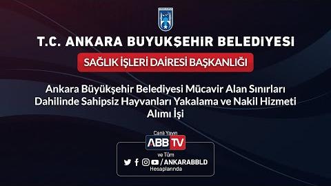 SAĞLIK İŞLERİ DAİRESİ BAŞKANLIĞI Ankara Büyükşehir Belediyesi Mücavir Alan Sınırları Dahilinde Sahipsiz Hayvanları Yakalama ve Nakil Hizmeti Alımı İşi