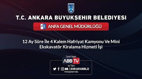 ANFA GENEL MÜDÜRLÜĞÜ 12 Ay Süre İle 4 Kalem Hafriyat Kamyonu Ve Mini Ekskavatör Kiralama Hizmeti İşi