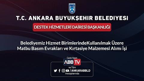 DESTEK HİZMETLERİ DAİRESİ BAŞKANLIĞI Belediyemiz Hizmet Birimlerinde Kullanılmak Üzere Matbu Basım Evrakları ve Kırtasiye Malzemesi Alımı İşi