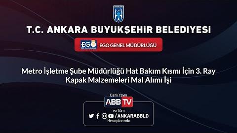 EGO GENEL MÜDÜRLÜĞÜ Metro İşletme Şube Müdürlüğü Hat Bakım Kısmı İçin 3. Ray Kapak Malzemeleri Mal Alımı İşi