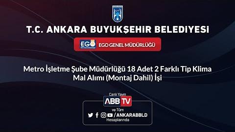 EGO GENEL MÜDÜRLÜĞÜ-Metro İşletme Şube Müdürlüğü 18 Adet 2 Farklı Tip Klima Mal Alımı (Montaj Dahil)