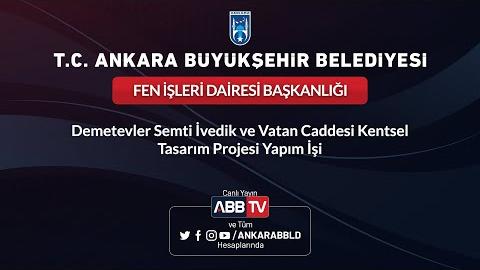 FEN İŞLERİ DAİRESİ BAŞKANLIĞI Demetevler Semti İvedik ve Vatan Caddesi Kentsel Tasarım Projesi Yapım